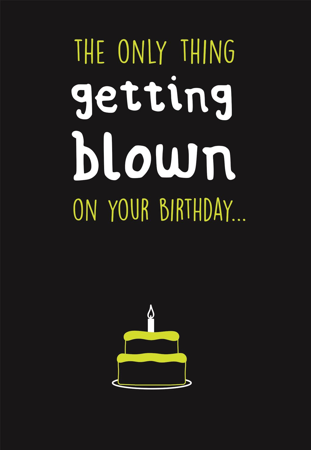 Only Thing Get Blown On Your Birthday Card