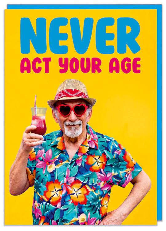 Never Act Your Age Birthday Card