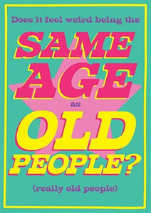 Same Age As Old People? Humour Blank Card