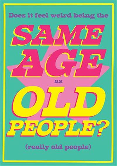 Same Age As Old People? Humour Blank Card