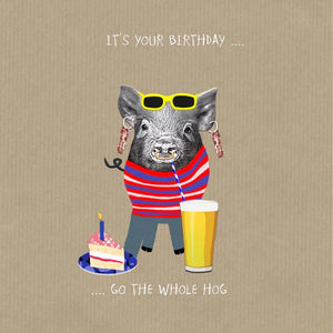 It’s Your Birthday, Go The Whole Hog Birthday Card