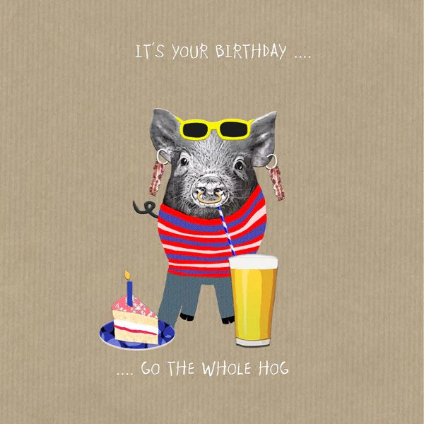 It’s Your Birthday, Go The Whole Hog Birthday Card