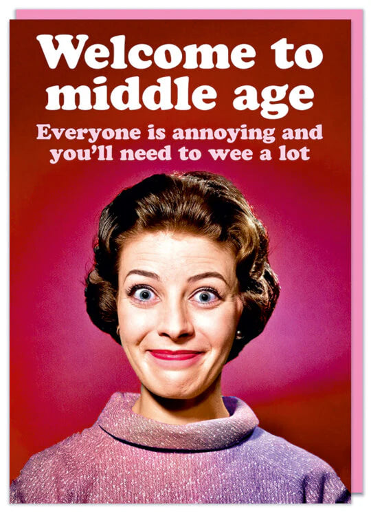 Welcome To Middle Age / Wee A Lot Birthday Card