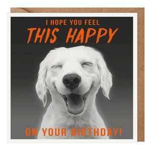 I Hope You Feel This Happy On Your Birthday Card