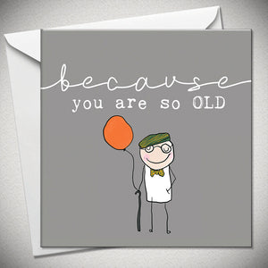 Because Your Are So Old  Blank Card