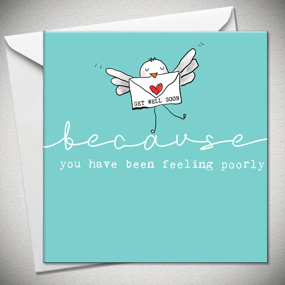 Because You Are Feeling Poorly Get Well  Card