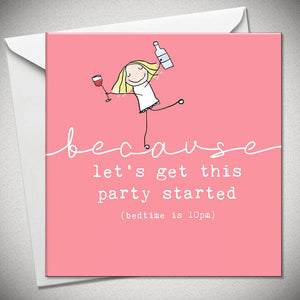 Because Let’s Get This Party Started Birthday  Card