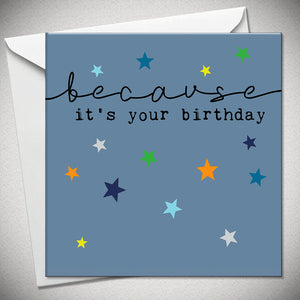 Because It’s Your Birthday Card