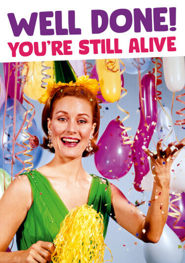 Well Done Still Alive Birthday Card